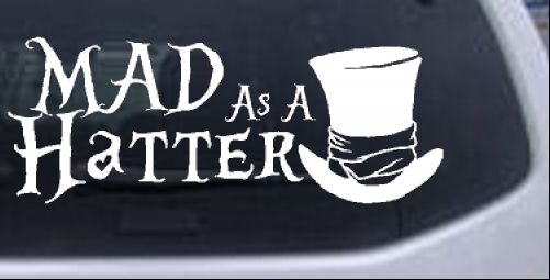 Mad as A Hatter Mad Hatter Alice Wonderland Sci Fi car-window-decals-stickers