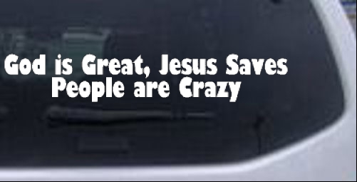 God is Great Jesus Saves People are Crazy Christian car-window-decals-stickers