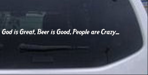 God is Great, Beer is Good, People are Crazy... Christian car-window-decals-stickers