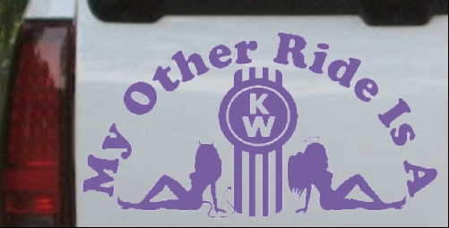 My Other Ride Is Kenworth Sexy Good Bad Girls Car Truck Window Decal