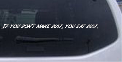 If you dont make dust you eat dust. Off Road car-window-decals-stickers