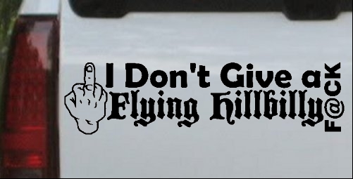 I Dont Give a Flying Hillbilly F@ck