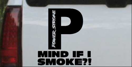 Powerstroke Diesel Big P Funny Mind If I Smoke