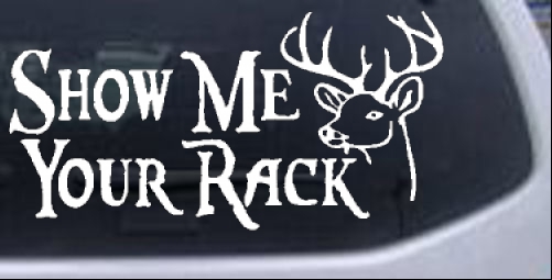 Show Me Your Rack Funny Deer Hunting Car or Truck Window Decal
