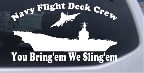 Aircraft Carrier Navy Flight Deck Crew You Bring Them We Sling Them Military car-window-decals-stickers