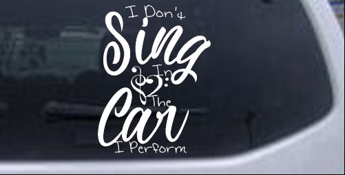 I Dont Sing in the Car I Perform Music car-window-decals-stickers