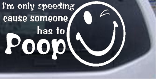 Im Only Speeding Cause Someone Has to Poop Funny car-window-decals-stickers