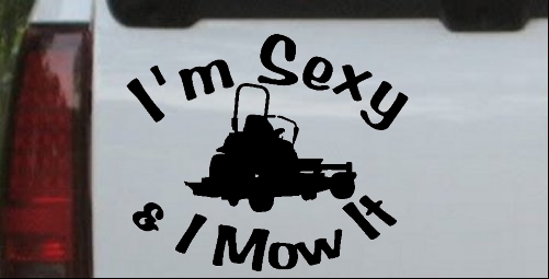 Im Sexy and I Mow It Zero Turn Landscaping