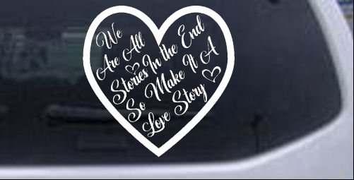 We are all Stories Make it a Love Story Girlie car-window-decals-stickers