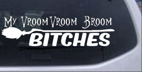 My Vroom Vroom Broom Bitches Girlie car-window-decals-stickers