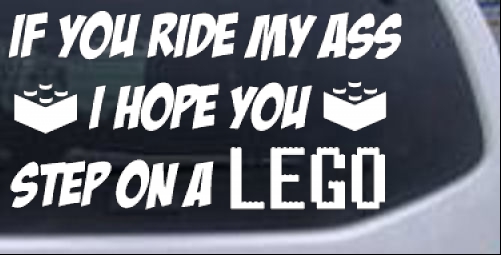 If You Ride My Ass I Hope You Step On A Lego Funny car-window-decals-stickers