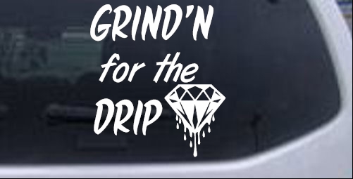 Grind'n For The Drip Words car-window-decals-stickers