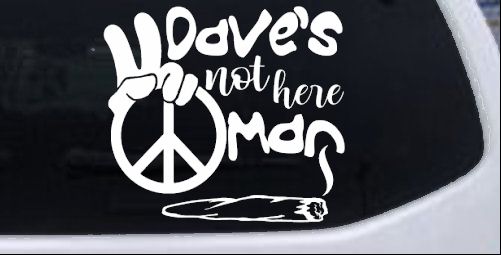 Dave's Not Here Man Vinyl Car or Truck Window Decal Sticker