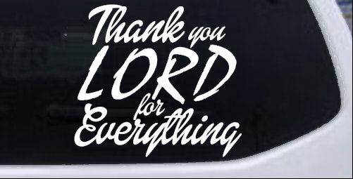 Thank you Lord for Everything Car or Truck Window Decal Sticker