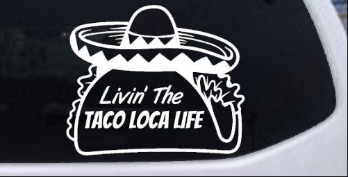 Livin' The Taco Loca Life Car or Truck Window Decal Sticker