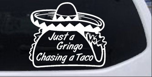 Just A Gringo Chasing a Taco Car or Truck Window Decal Sticker