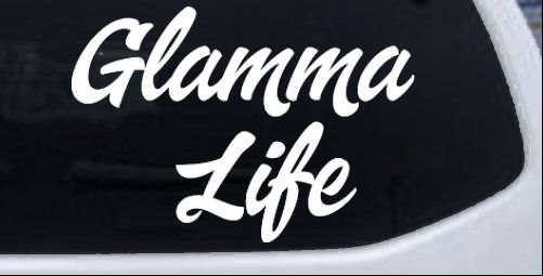 Glamma Life Vinyl Car or Truck Window Decal Sticker