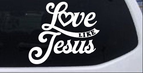 Love like Jesus Vinyl Car or Truck Window Decal Sticker
