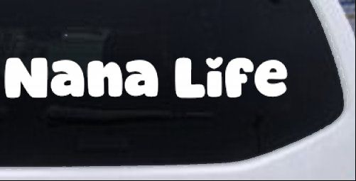 Nana Life Car or Truck Window Decal Sticker