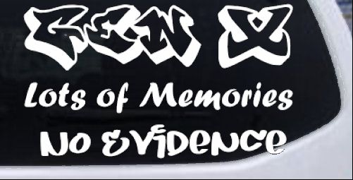 Gen X Lots of Memories No Evidence Car or Truck Window Decal Sticker
