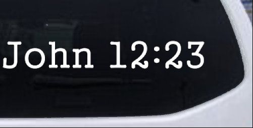 John 12:23 Bible Verse Car or Truck Window Decal Sticker