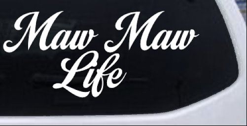 Maw Maw Life Car or Truck Window Decal Sticker