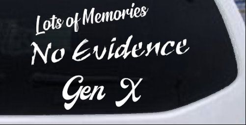 Lots of Memories No Evidence Gen X Car or Truck Window Decal Sticker