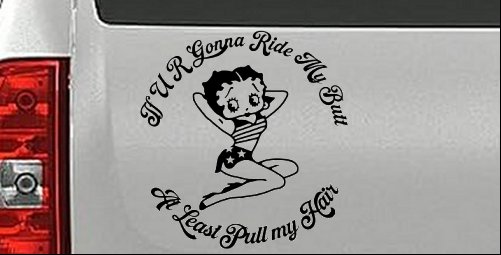 Betty Boop If U R Gonna Ride My Butt At Least Pull My Hair  Car or Truck Window Vinyl Decal Sticker