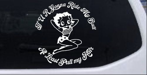 Betty Boop If U R Gonna Ride My Butt At Least Pull My Hair  Car or Truck Window Decal Sticker