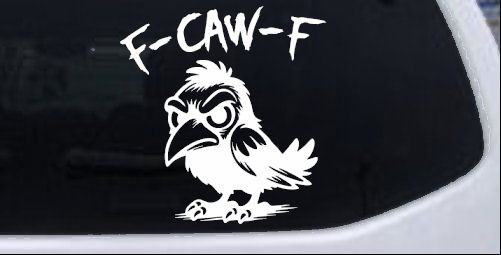 F Caw F Funny F*ck Off Crow Car or Truck Vinyl Window Decal Sticker