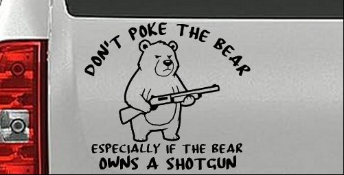 Dont Poke The Bear Especially If He Owns A Shotgun Car or Truck Vinyl Window Decal Sticker