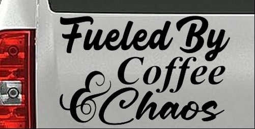 Fueled By Coffee and Chaos Car or Truck Vinyl Window Decal Sticker
