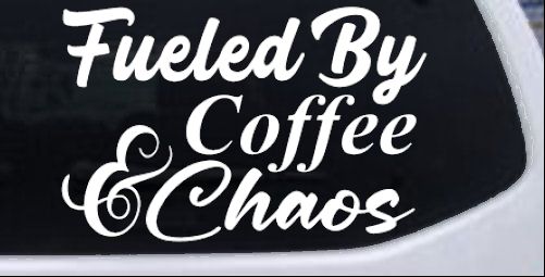 Fueled By Coffee and Chaos Car or Truck Vinyl Window Decal Sticker