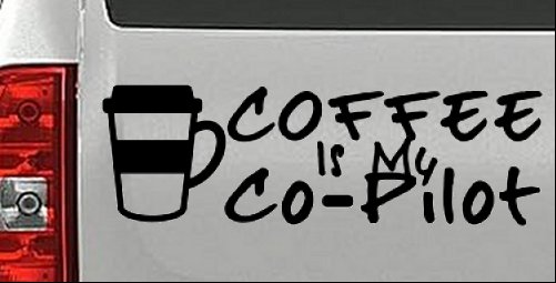 Coffee is My Co Pilot Car or Truck Vinyl Window Decal Sticker