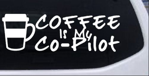 Coffee is My Co Pilot Car or Truck Vinyl Window Decal Sticker