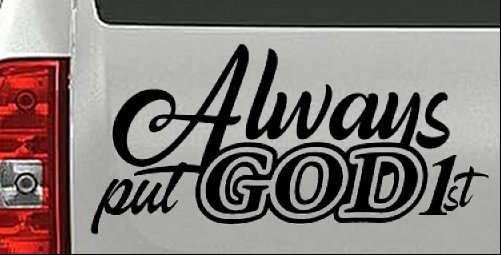 Always Put God First Car or Truck Vinyl Window Decal Sticker