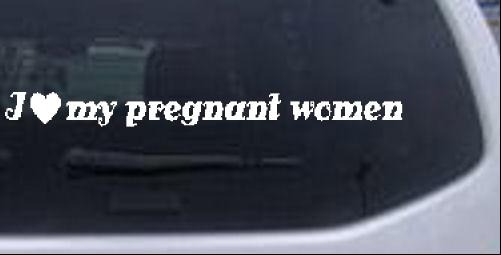 I love my pregnant women Special Orders car-window-decals-stickers