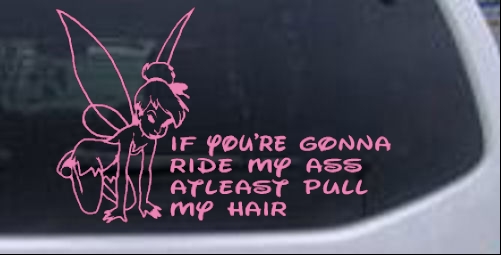 If You're Going To Ride My Ass Vinyl Decal Sticker Car Window Bumper Wall 7" 