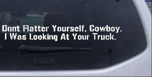 Dont Flatter Yourself Cowboy  Special Orders car-window-decals-stickers