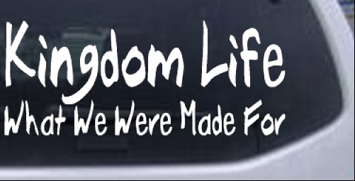 Kingdom Life What We Were Made For Christian car-window-decals-stickers