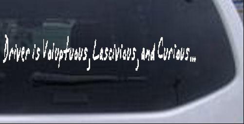 Driver is Voluptuous Lascivious And Curious Special Orders car-window-decals-stickers