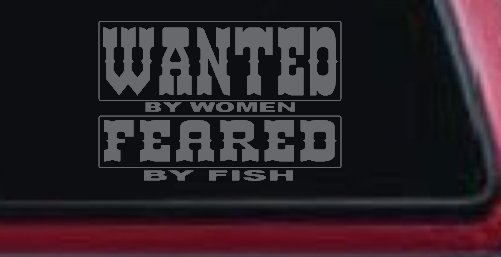 Wanted by Women Feared by Fish Funny Fishing Car or Truck Window Decal Sticker (Silver)