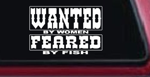 Wanted by Women Feared by Fish Funny Fishing Car or Truck Window Decal Sticker
