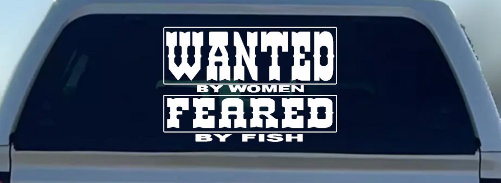 Wanted by Women Feared by Fish Funny Fishing Car or Truck Window Vinyl Decal Sticker (White)