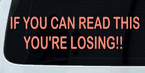 If you can read this you are losing Moto Sports Car or Truck Window Vinyl Decal Sticker (Coral)