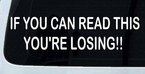 If you can read this you are losing Moto Sports Car or Truck Window Vinyl Decal Sticker (White)