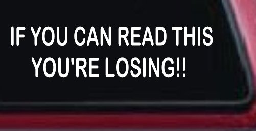 If you can read this you are losing Moto Sports Car or Truck Window Decal Sticker (White)
