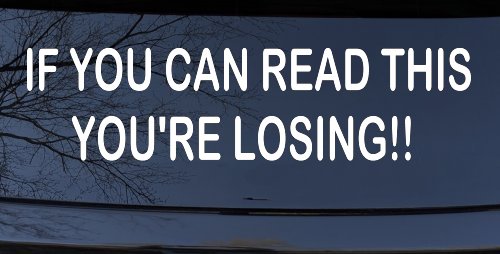 If you can read this you are losing Moto Sports Car or Truck Window Decal Sticker (White)