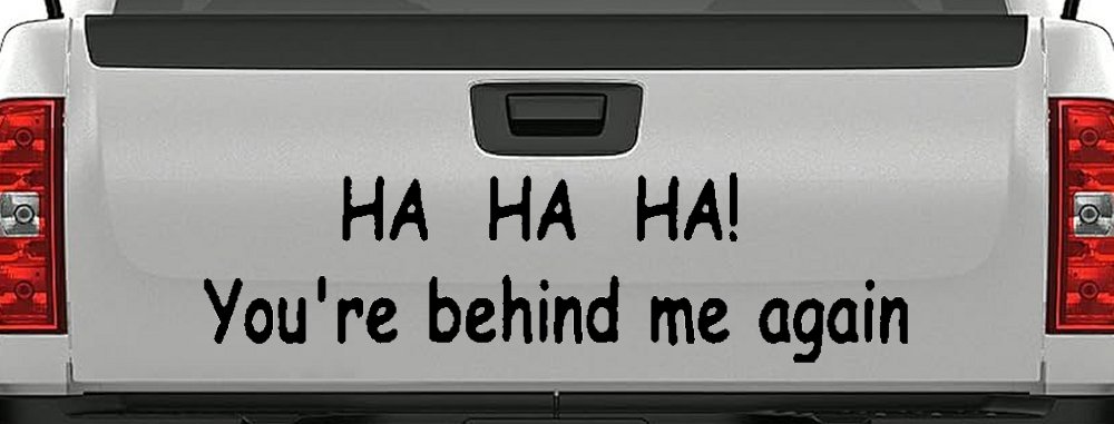 Ha Ha your behind me again Moto Sports Car or Truck Window Decal Sticker