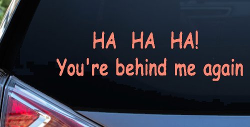 Ha Ha your behind me again Moto Sports Car or Truck Window Decal Sticker